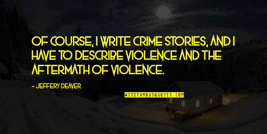 Yulya Liepa Quotes By Jeffery Deaver: Of course, I write crime stories, and I