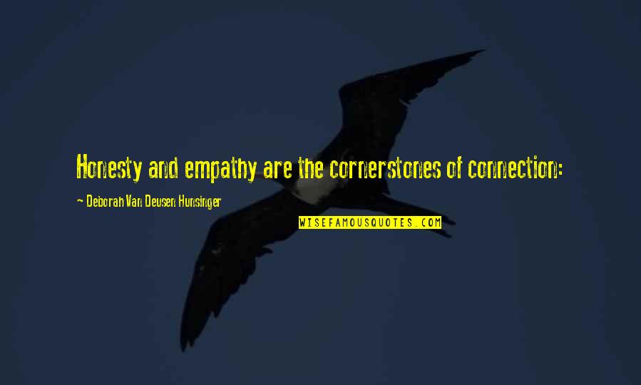 Yulya Y113 Quotes By Deborah Van Deusen Hunsinger: Honesty and empathy are the cornerstones of connection: Yulya Y113 Quotes By Deborah Van Deusen Hunsinger: Honesty and empathy are the cornerstones of connection: