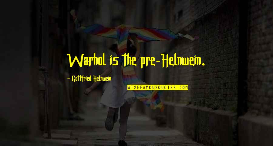 Yulya Y113 Quotes By Gottfried Helnwein: Warhol is the pre-Helnwein. Yulya Y113 Quotes By Gottfried Helnwein: Warhol is the pre-Helnwein.