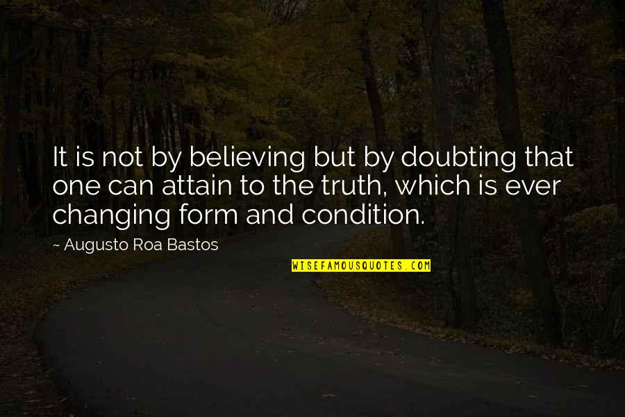 Yum Nyse Quotes By Augusto Roa Bastos: It is not by believing but by doubting