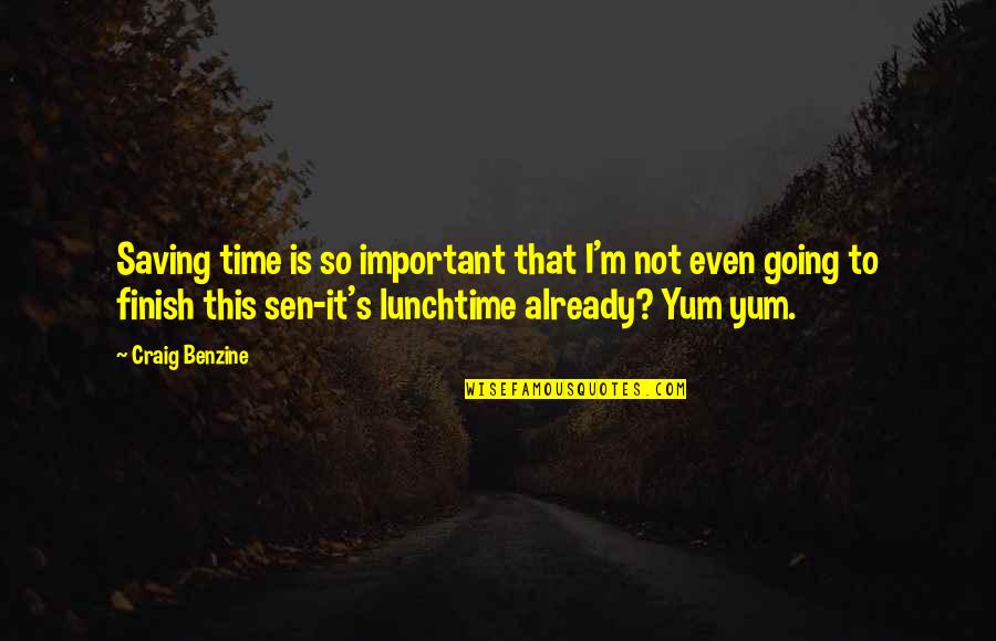 Yum Quotes By Craig Benzine: Saving time is so important that I'm not