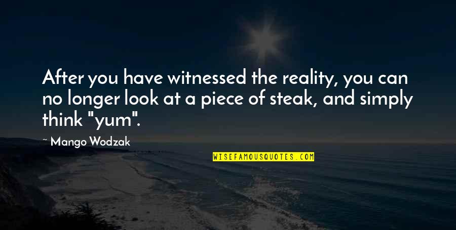 Yum Quotes By Mango Wodzak: After you have witnessed the reality, you can