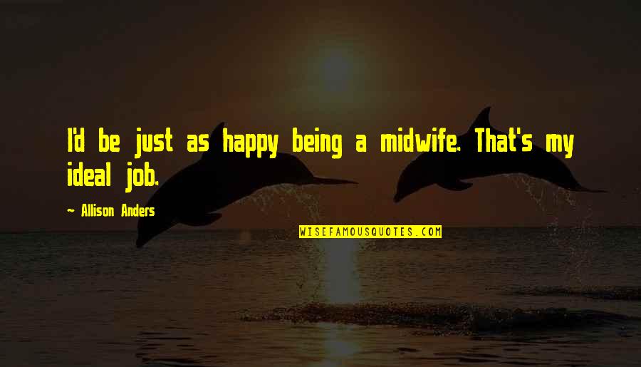 Yum Stock Price Quote Quotes By Allison Anders: I'd be just as happy being a midwife. Yum Stock Price Quote Quotes By Allison Anders: I'd be just as happy being a midwife.