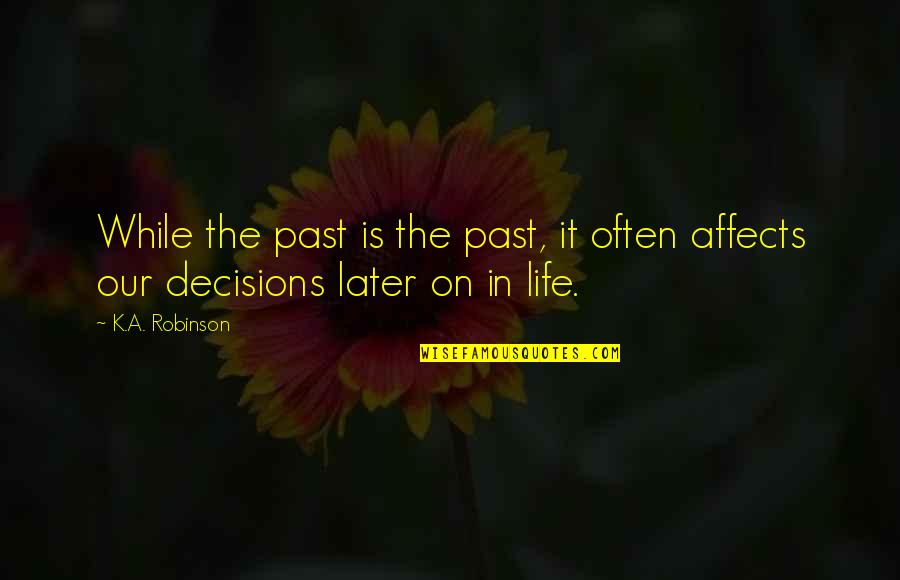 Yumeki Japanese Quotes By K.A. Robinson: While the past is the past, it often