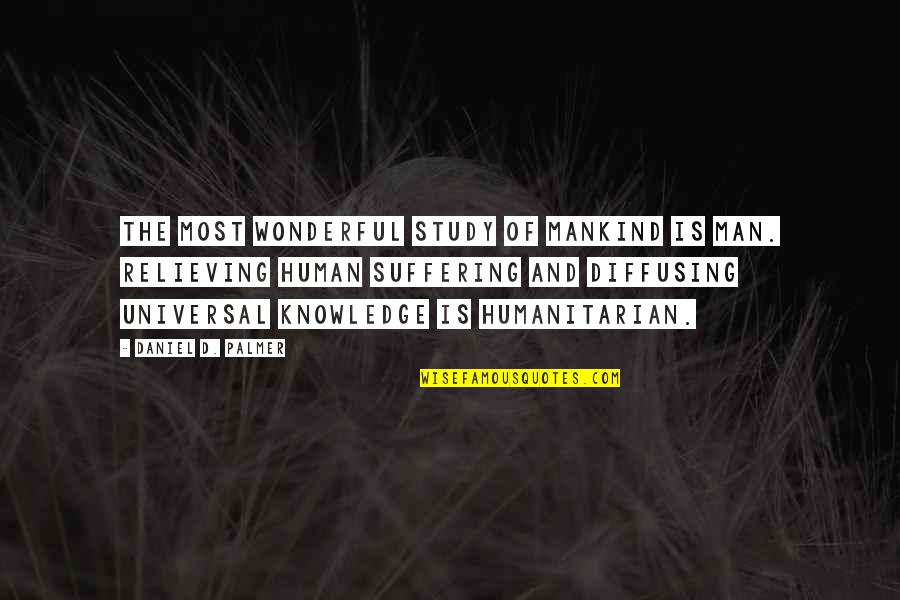 Yumemi Yumemite Quotes By Daniel D. Palmer: The most wonderful study of mankind is man. Yumemi Yumemite Quotes By Daniel D. Palmer: The most wonderful study of mankind is man.