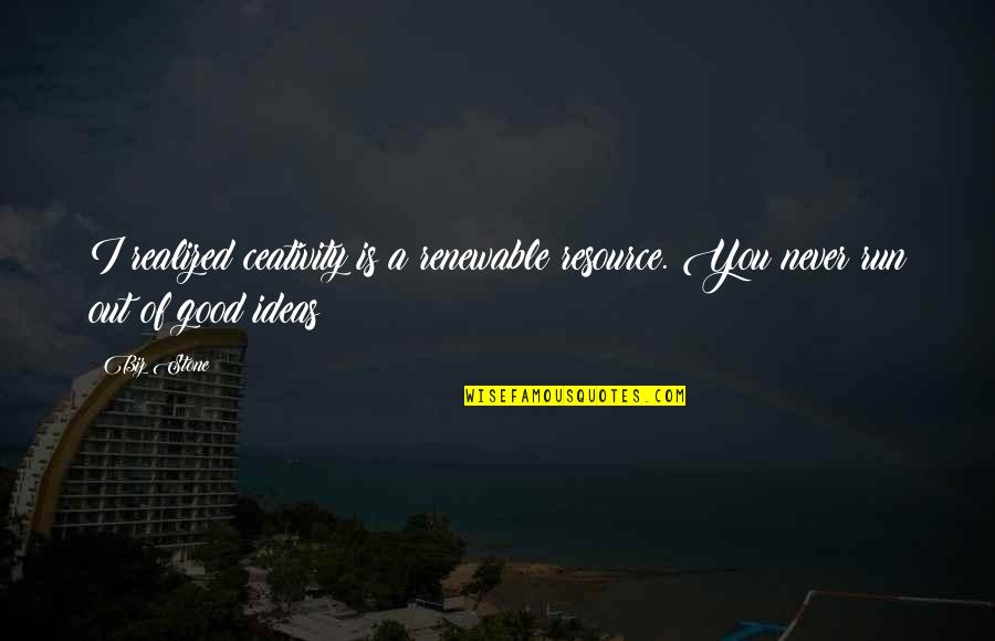 Yumeng Ou Quotes By Biz Stone: I realized ceativity is a renewable resource. You