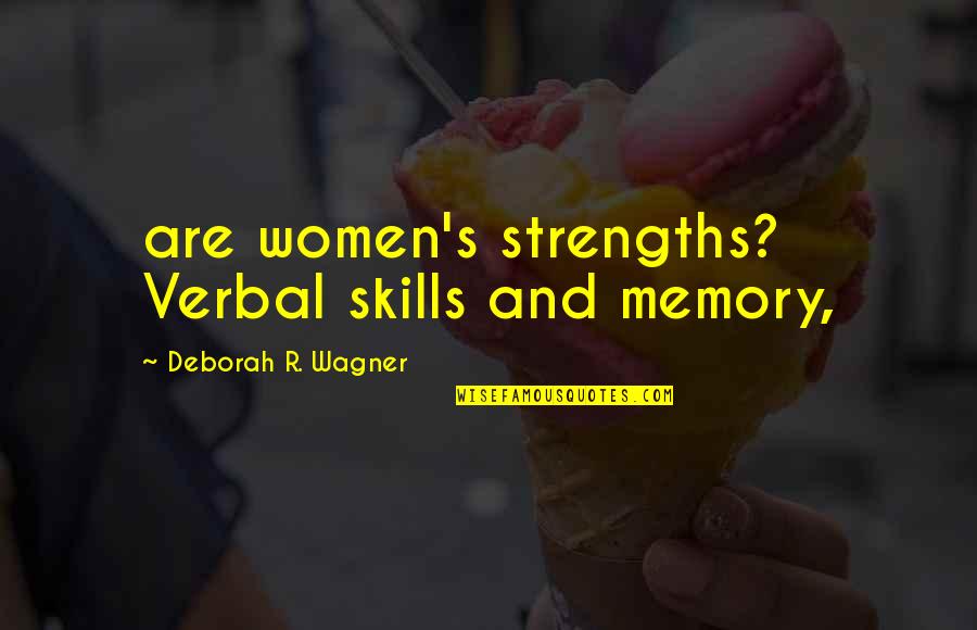 Yumeng Shen Quotes By Deborah R. Wagner: are women's strengths? Verbal skills and memory,