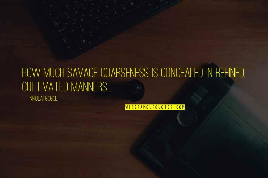 Yumeno Gentaro Quotes By Nikolai Gogol: How much savage coarseness is concealed in refined,