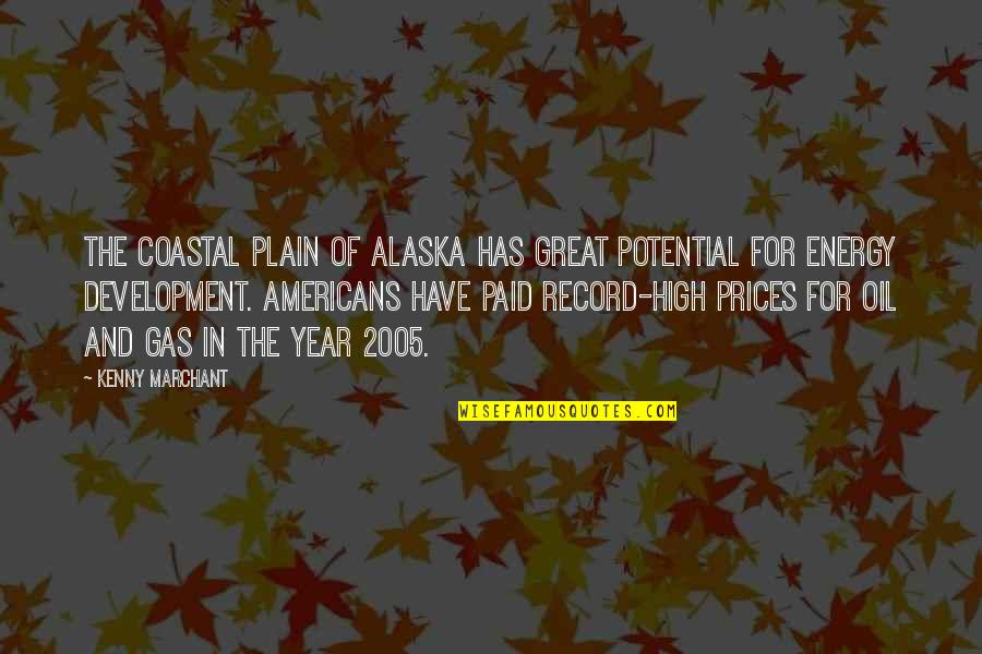 Yumira Almanza Quotes By Kenny Marchant: The Coastal Plain of Alaska has great potential