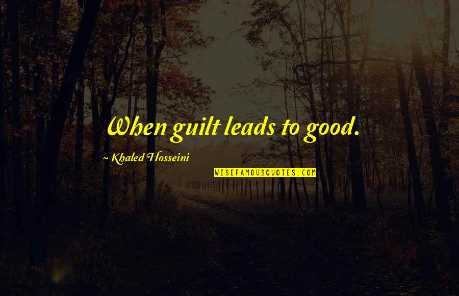 Yumira Almanza Quotes By Khaled Hosseini: When guilt leads to good.