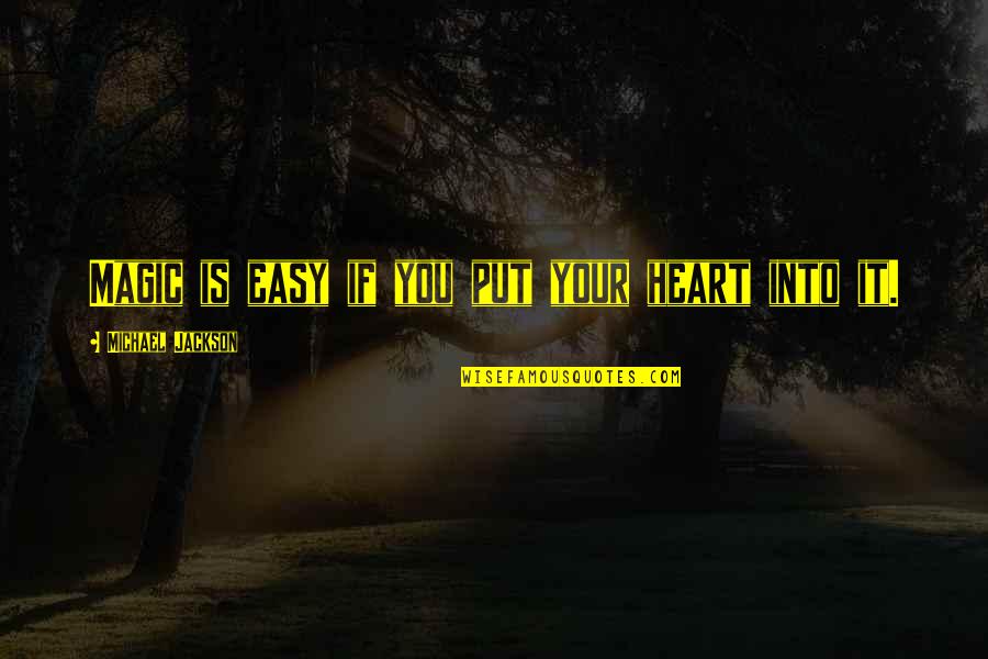 Yumiya Song Quotes By Michael Jackson: Magic is easy if you put your heart Yumiya Song Quotes By Michael Jackson: Magic is easy if you put your heart