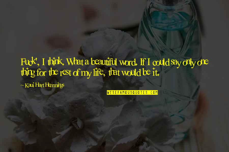 Yummier Or More Yummy Quotes By Kaui Hart Hemmings: Fuck', I think. What a beautiful word. If Yummier Or More Yummy Quotes By Kaui Hart Hemmings: Fuck', I think. What a beautiful word. If