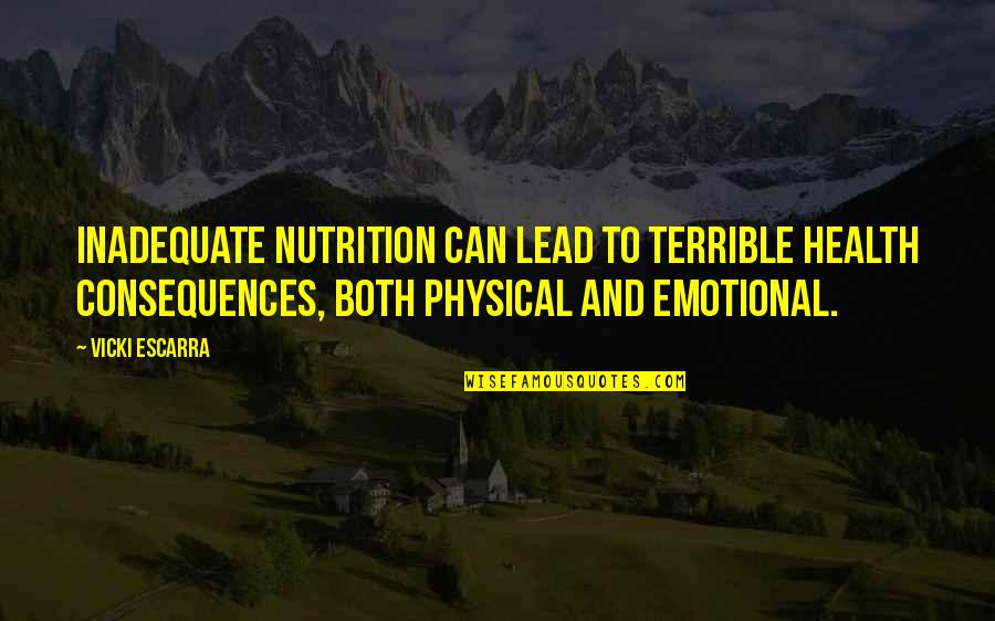 Yummier Or More Yummy Quotes By Vicki Escarra: Inadequate nutrition can lead to terrible health consequences, Yummier Or More Yummy Quotes By Vicki Escarra: Inadequate nutrition can lead to terrible health consequences,