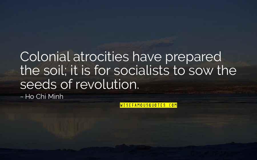 Yummiest Cookies Quotes By Ho Chi Minh: Colonial atrocities have prepared the soil; it is Yummiest Cookies Quotes By Ho Chi Minh: Colonial atrocities have prepared the soil; it is