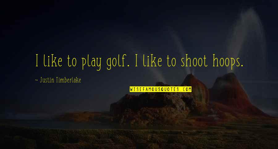 Yummiest Quotes By Justin Timberlake: I like to play golf. I like to
