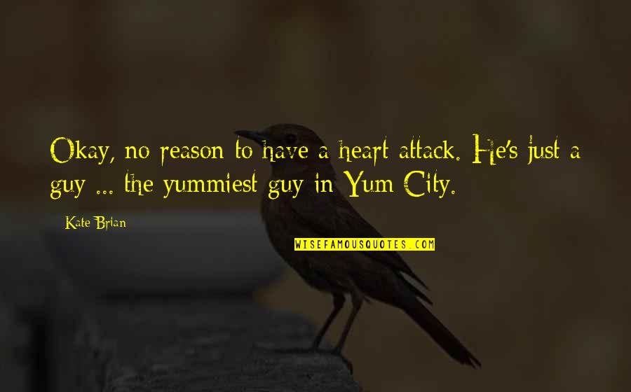 Yummiest Quotes By Kate Brian: Okay, no reason to have a heart attack. Yummiest Quotes By Kate Brian: Okay, no reason to have a heart attack.