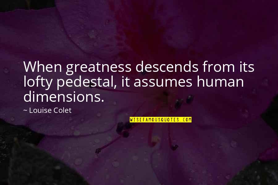 Yummilicious Quotes By Louise Colet: When greatness descends from its lofty pedestal, it