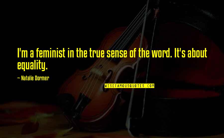 Yummilicious Quotes By Natalie Dormer: I'm a feminist in the true sense of Yummilicious Quotes By Natalie Dormer: I'm a feminist in the true sense of