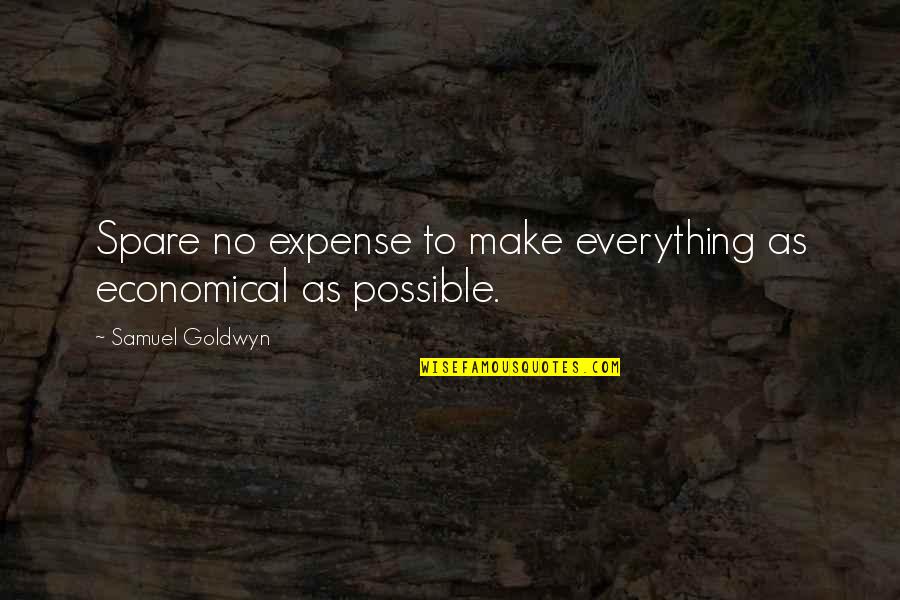 Yummilicious Quotes By Samuel Goldwyn: Spare no expense to make everything as economical Yummilicious Quotes By Samuel Goldwyn: Spare no expense to make everything as economical