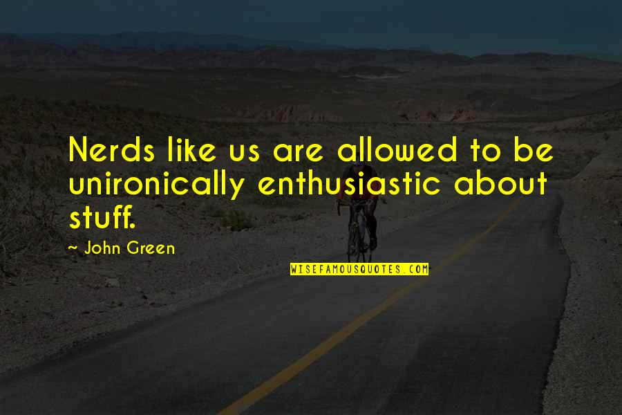 Yummy Food Quotes By John Green: Nerds like us are allowed to be unironically