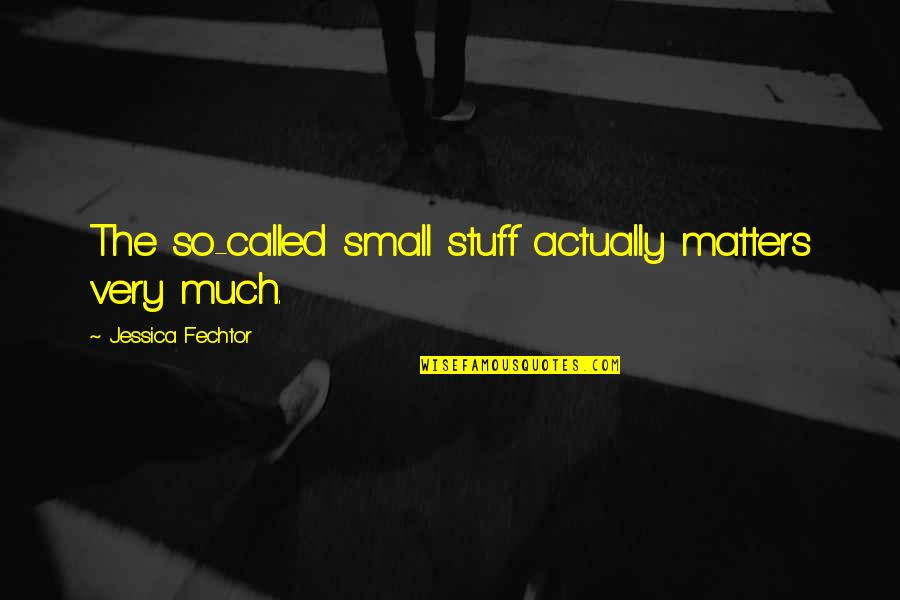 Yummy Ice Cream Quotes By Jessica Fechtor: The so-called small stuff actually matters very much.