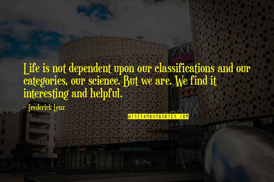 Yummy Lunch Quotes By Frederick Lenz: Life is not dependent upon our classifications and