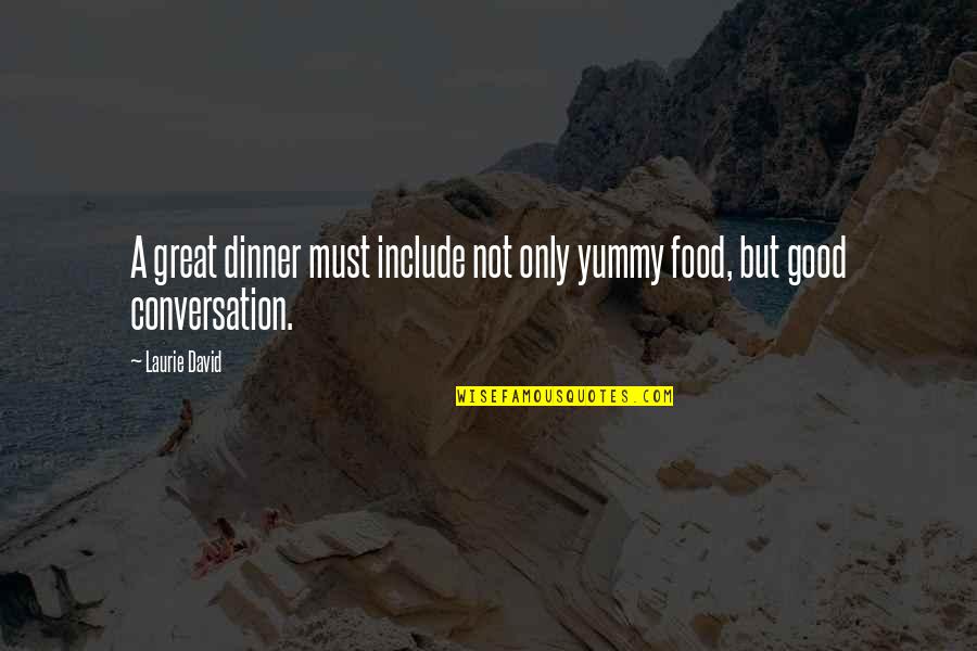 Yummy Quotes By Laurie David: A great dinner must include not only yummy