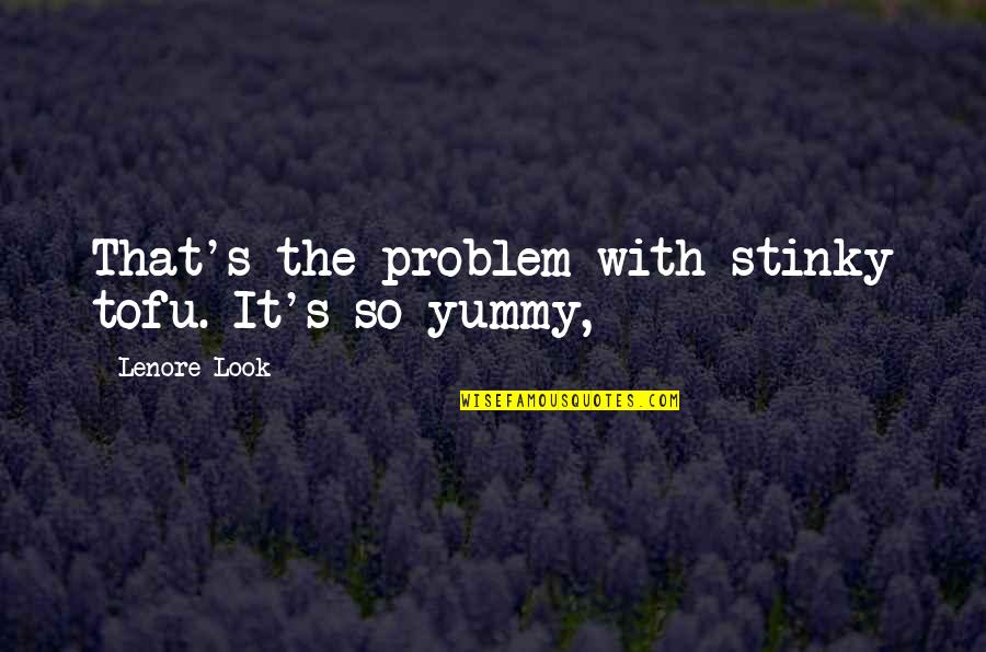 Yummy Quotes By Lenore Look: That's the problem with stinky tofu. It's so