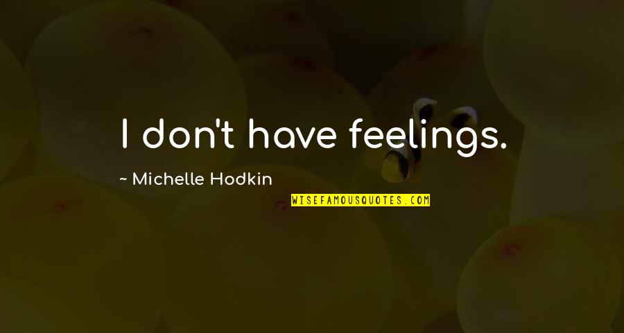 Yumoto Saito Quotes By Michelle Hodkin: I don't have feelings.