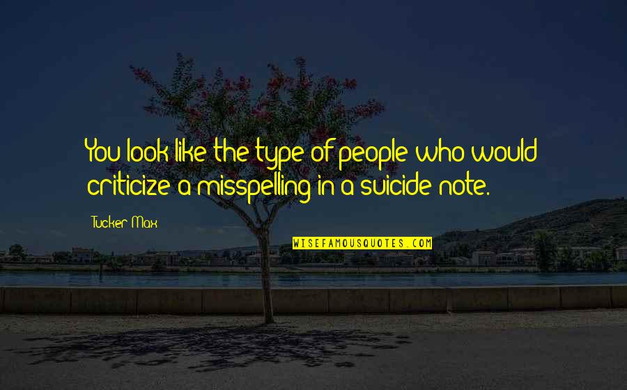 Yumruk Atarken Quotes By Tucker Max: You look like the type of people who