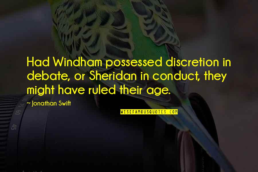 Yumsy Quotes By Jonathan Swift: Had Windham possessed discretion in debate, or Sheridan Yumsy Quotes By Jonathan Swift: Had Windham possessed discretion in debate, or Sheridan