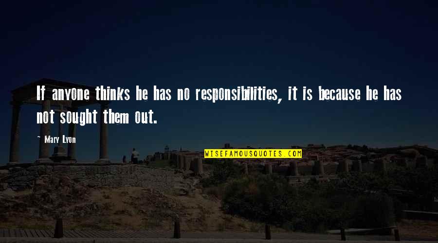 Yumurta Aki Quotes By Mary Lyon: If anyone thinks he has no responsibilities, it