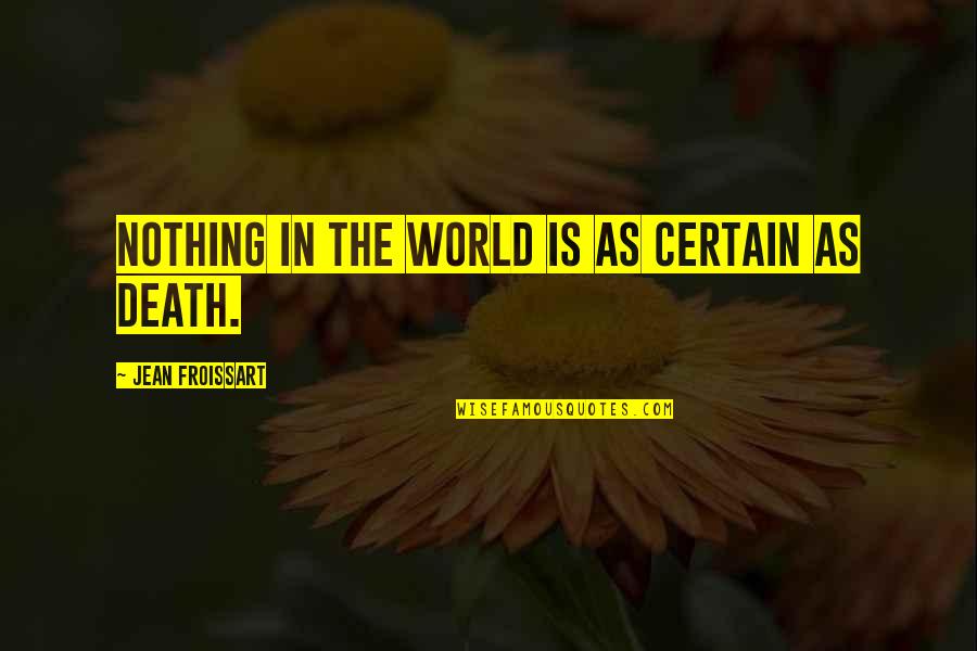 Yumurtalar Masa Quotes By Jean Froissart: Nothing in the world is as certain as Yumurtalar Masa Quotes By Jean Froissart: Nothing in the world is as certain as