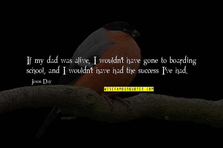 Yumurtalar Quotes By Jason Day: If my dad was alive, I wouldn't have Yumurtalar Quotes By Jason Day: If my dad was alive, I wouldn't have