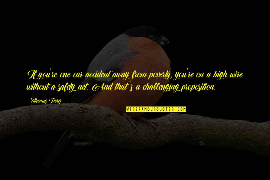 Yumurtalar Quotes By Thomas Perez: If you're one car accident away from poverty, Yumurtalar Quotes By Thomas Perez: If you're one car accident away from poverty,