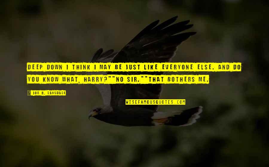 Yumurtalar Youtube Quotes By Joe R. Lansdale: Deep down I think I may be just