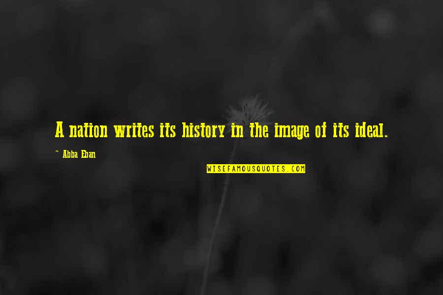 Yumyumyum Quotes By Abba Eban: A nation writes its history in the image