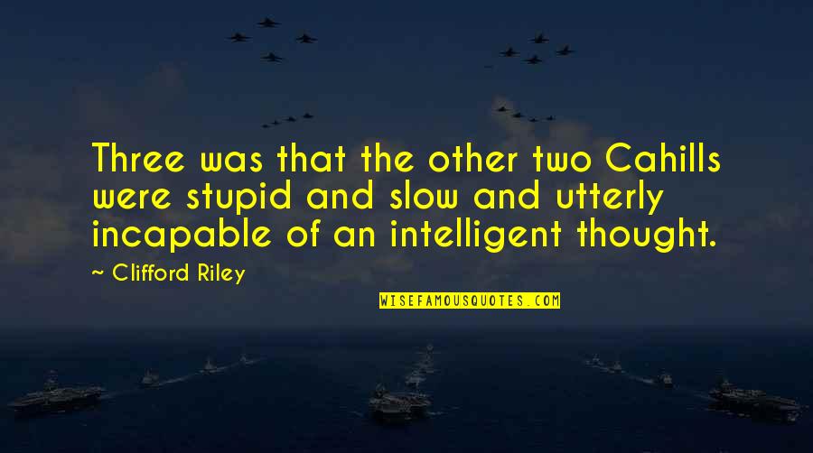 Yumyumyum Quotes By Clifford Riley: Three was that the other two Cahills were