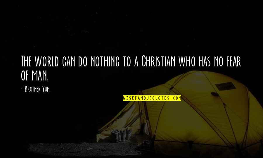 Yun Oh Quotes By Brother Yun: The world can do nothing to a Christian