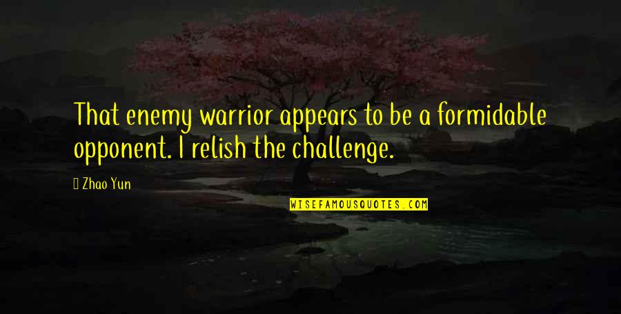 Yun Oh Quotes By Zhao Yun: That enemy warrior appears to be a formidable