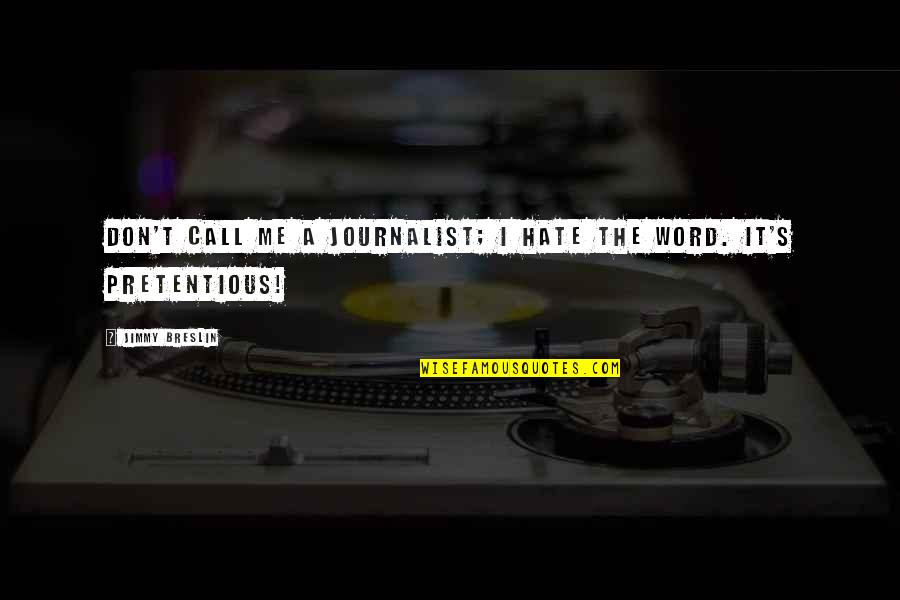 Yuna Battle Quotes By Jimmy Breslin: Don't call me a journalist; I hate the