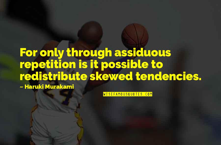 Yunan Tanrilari Quotes By Haruki Murakami: For only through assiduous repetition is it possible Yunan Tanrilari Quotes By Haruki Murakami: For only through assiduous repetition is it possible