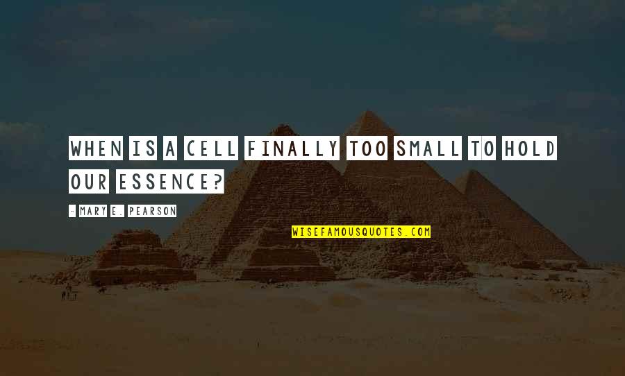 Yunanca Leylim Quotes By Mary E. Pearson: When is a cell finally too small to Yunanca Leylim Quotes By Mary E. Pearson: When is a cell finally too small to