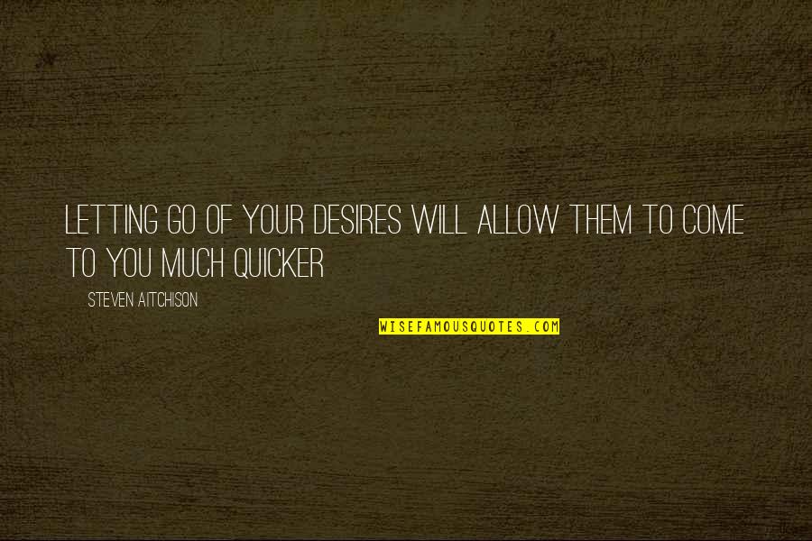 Yunanistanda Gezilecek Quotes By Steven Aitchison: Letting go of your desires will allow them Yunanistanda Gezilecek Quotes By Steven Aitchison: Letting go of your desires will allow them