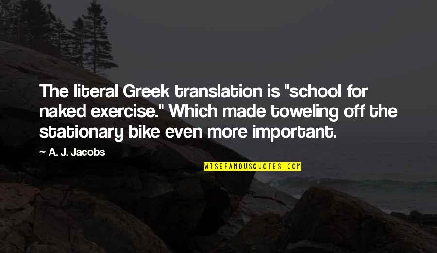 Yunda Ladron Quotes By A. J. Jacobs: The literal Greek translation is "school for naked Yunda Ladron Quotes By A. J. Jacobs: The literal Greek translation is "school for naked