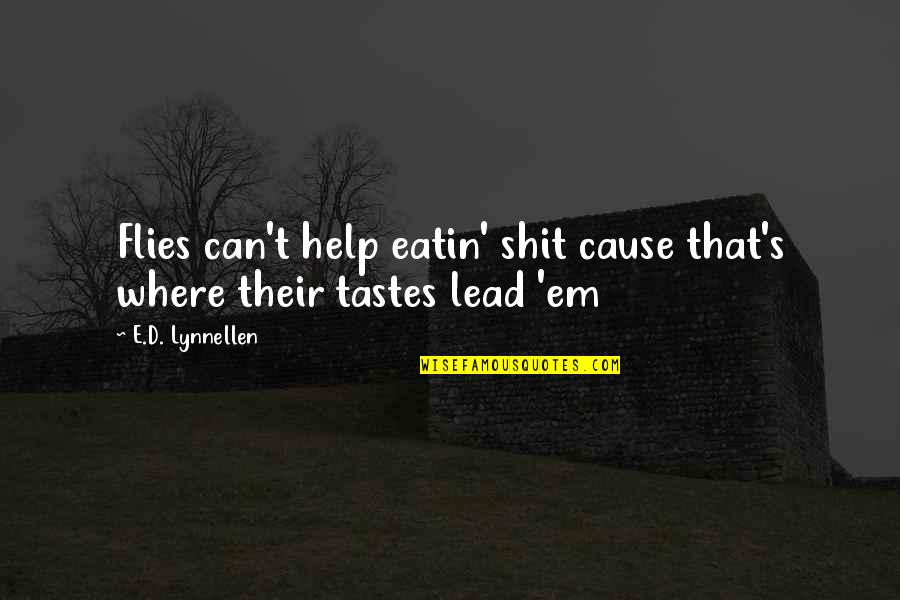 Yunda Ladron Quotes By E.D. Lynnellen: Flies can't help eatin' shit cause that's where