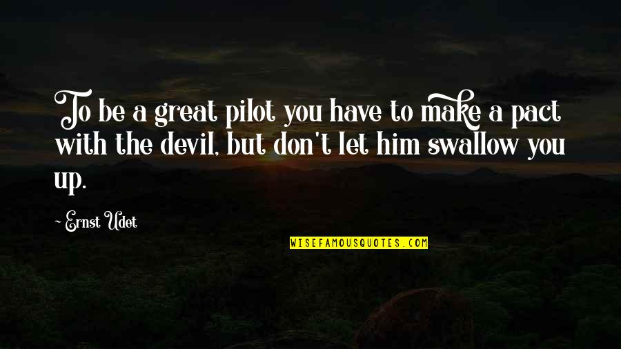Yundah Quotes By Ernst Udet: To be a great pilot you have to Yundah Quotes By Ernst Udet: To be a great pilot you have to
