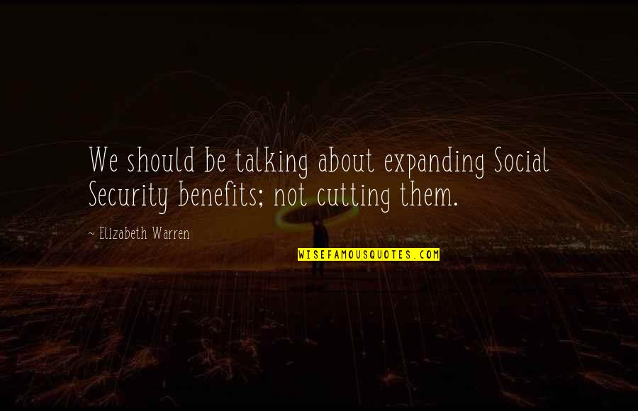 Yunega Quotes By Elizabeth Warren: We should be talking about expanding Social Security