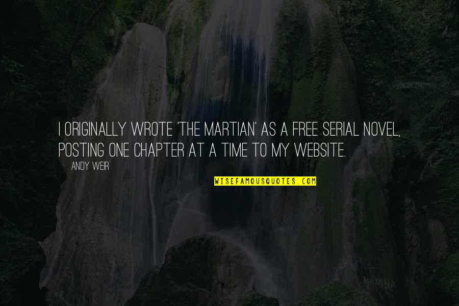 Yung Feeling Na Crush Quotes By Andy Weir: I originally wrote 'The Martian' as a free