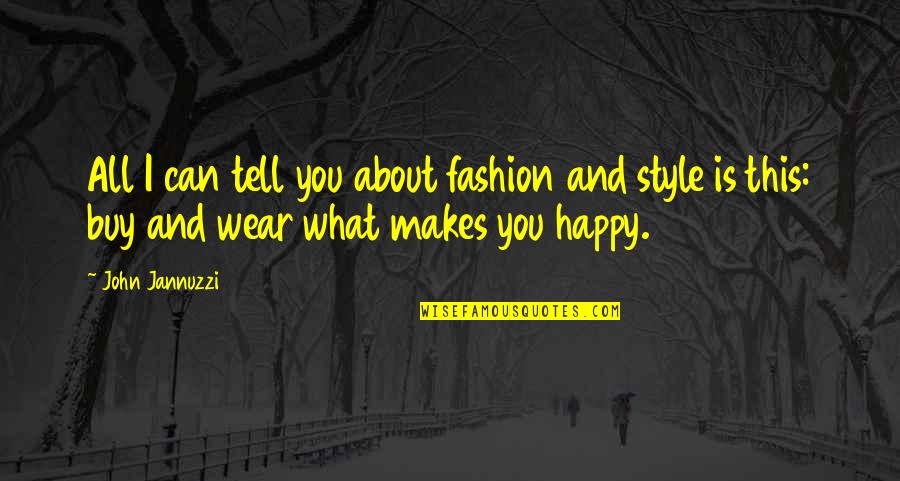 Yung Lalaking Quotes By John Jannuzzi: All I can tell you about fashion and Yung Lalaking Quotes By John Jannuzzi: All I can tell you about fashion and